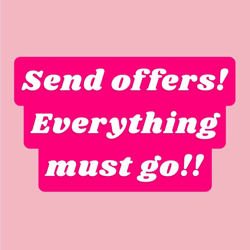 EVERYTHING MUST GO!
